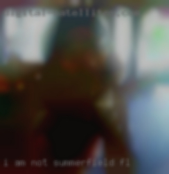 I AM NOT in Summerfield, FL INTRESTED IN MEN AT ALL.