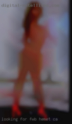 Looking for FWB type of in Hemet, CA thing.
