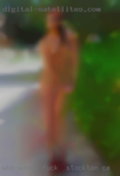 Who wants to take fuck in Stockton, CA a ride?